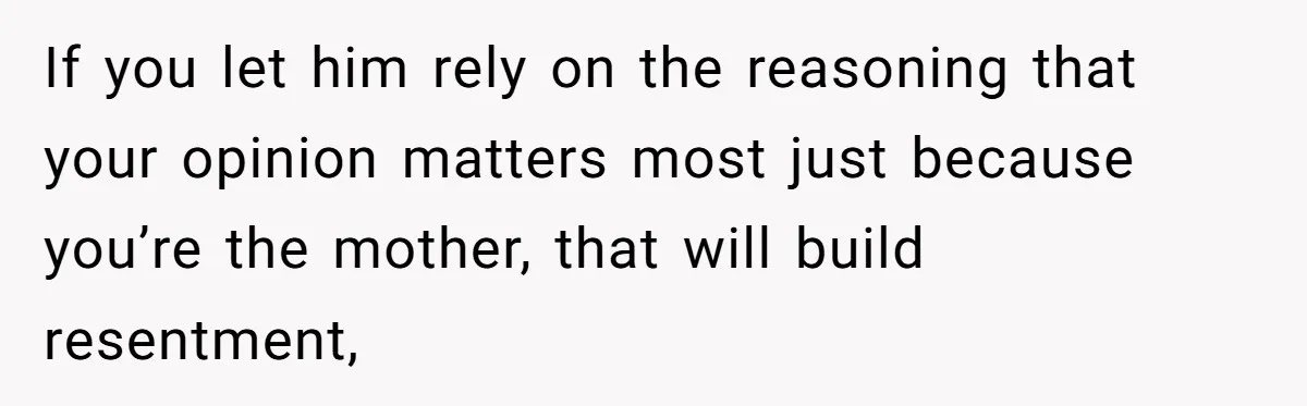 Young Mom Refuses In-Laws’ Help After A Fall Exposes A Chilling Priority If you let him rely on the reasoning that your opinion matters most just because you’re the mother, that will build resentment,
