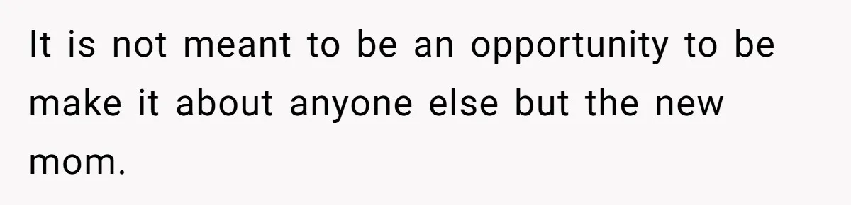 Woman Asks For Privacy During Birth, Husband Lets His Mom In And Gets Kicked Out Instead It is not meant to be an opportunity to be make it about anyone else but the new mom.