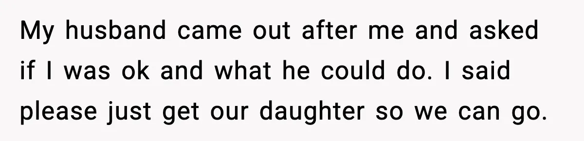 Woman Walks Out of Christmas When Husband’s Brother Shows Up Uninvited My husband came out after me and asked if I was ok and what he could do. I said please just get our daughter so we can go.