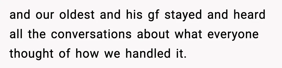 Woman Walks Out of Christmas When Husband’s Brother Shows Up Uninvited and our oldest and his gf stayed and heard all the conversations about what everyone thought of how we handled it.