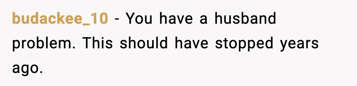 Woman Walks Out of Christmas When Husband’s Brother Shows Up Uninvited budackee_10 - You have a husband problem. This should have stopped years ago.