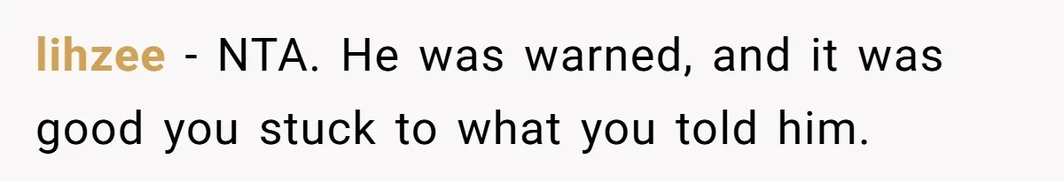 lihzee − NTA. He was warned, and it was good you stuck to what you told him.