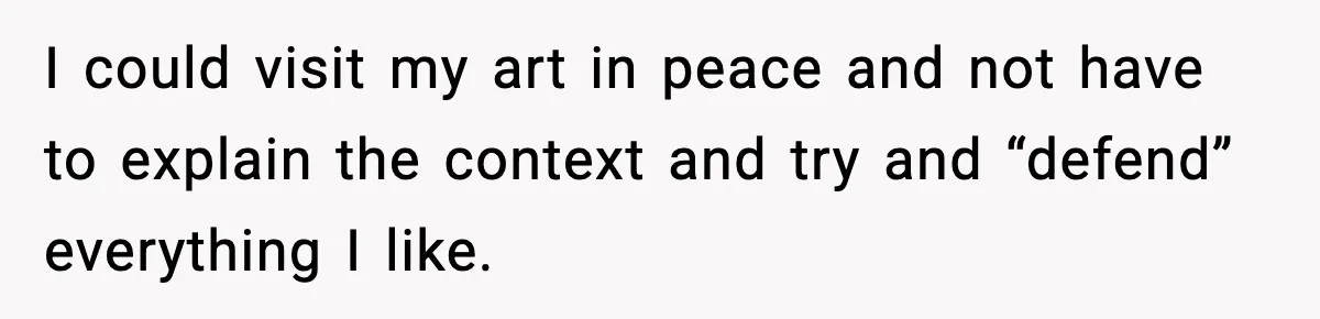 Woman Plans Dream Italy Art Trip, Then Realizes Her Husband Would Ruin It I could visit my art in peace and not have to explain the context and try and “defend” everything I like.