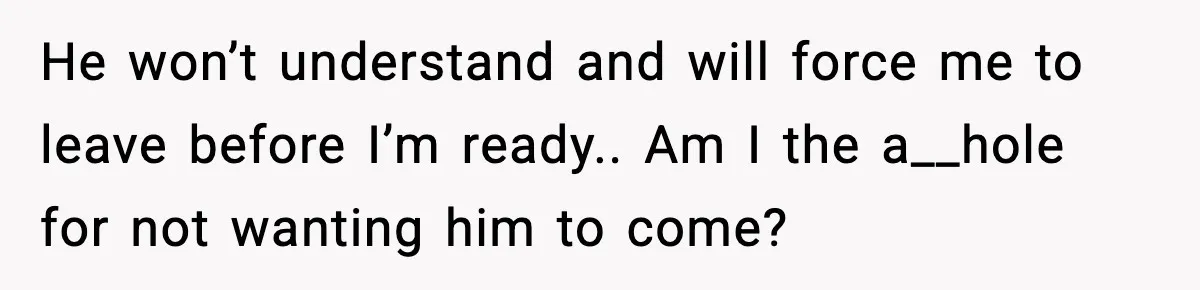 Woman Plans Dream Italy Art Trip, Then Realizes Her Husband Would Ruin It He won’t understand and will force me to leave before I’m ready.. Am I the a__hole for not wanting him to come?