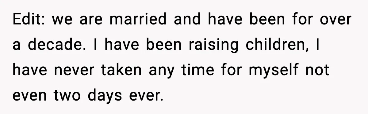 Woman Plans Dream Italy Art Trip, Then Realizes Her Husband Would Ruin It Edit: we are married and have been for over a decade. I have been raising children, I have never taken any time for myself not even two days ever.