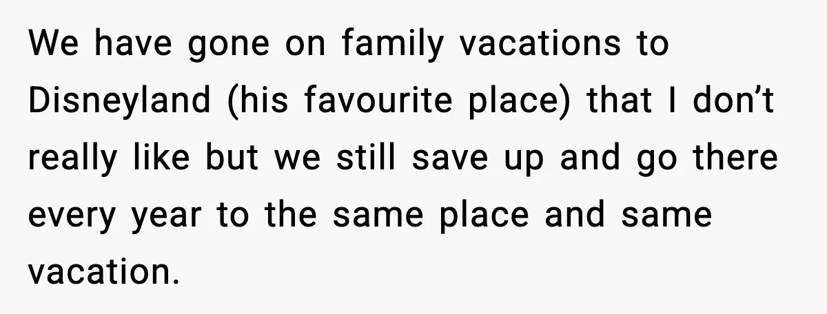 Woman Plans Dream Italy Art Trip, Then Realizes Her Husband Would Ruin It We have gone on family vacations to Disneyland (his favourite place) that I don’t really like but we still save up and go there every year to the same place...