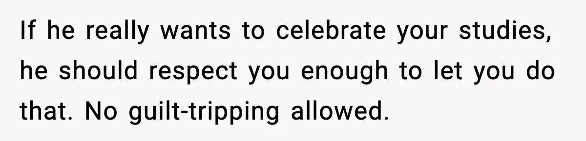 Woman Plans Dream Italy Art Trip, Then Realizes Her Husband Would Ruin It If he really wants to celebrate your studies, he should respect you enough to let you do that. No guilt-tripping allowed.