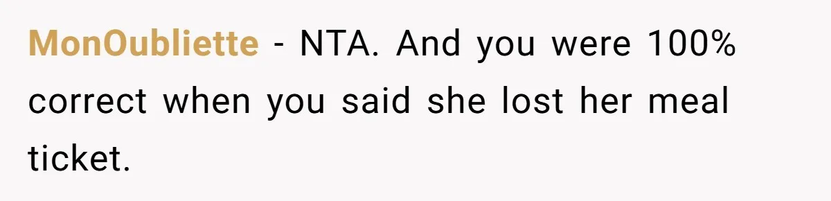 MonOubliette − NTA. And you were 100% correct when you said she lost her meal ticket.