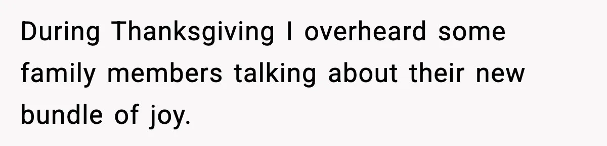 During Thanksgiving I overheard some family members talking about their new bundle of joy.