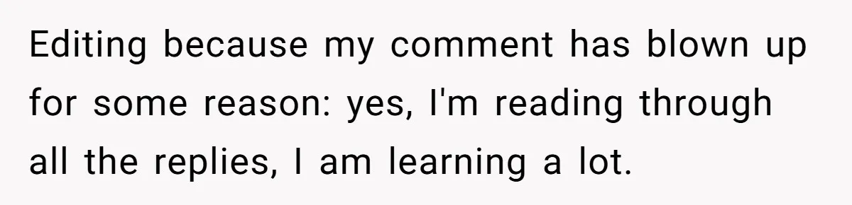 Editing because my comment has blown up for some reason: yes, I'm reading through all the replies, I am learning a lot.