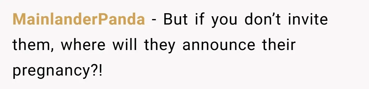 MainlanderPanda − But if you don’t invite them, where will they announce their pregnancy?!