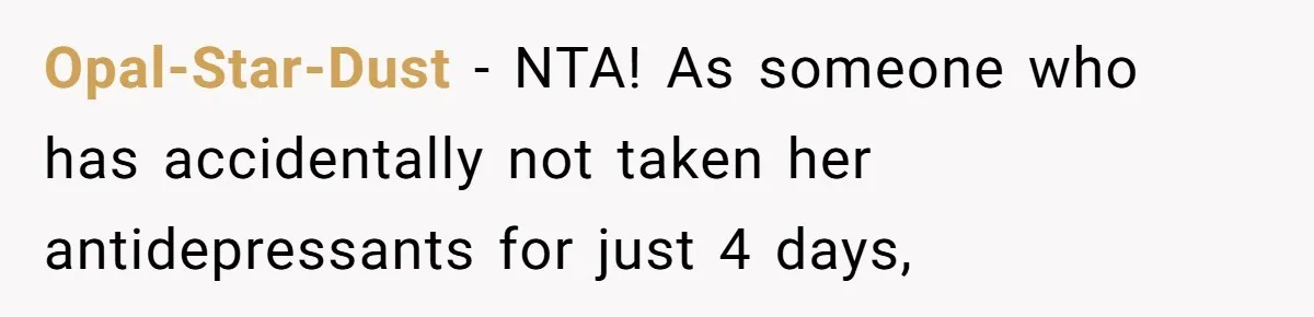 Opal-Star-Dust − NTA! As someone who has accidentally not taken her antidepressants for just 4 days,