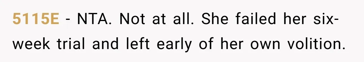 5115E − NTA. Not at all. She failed her six-week trial and left early of her own volition.