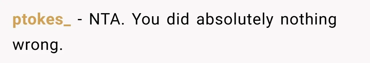 ptokes_ − NTA. You did absolutely nothing wrong.