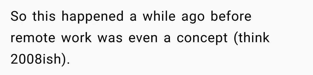 New CEO Imposes Strict Early Hours Policy, Which Ironically Lasts Only 2 Weeks So this happened a while ago before remote work was even a concept (think 2008ish).