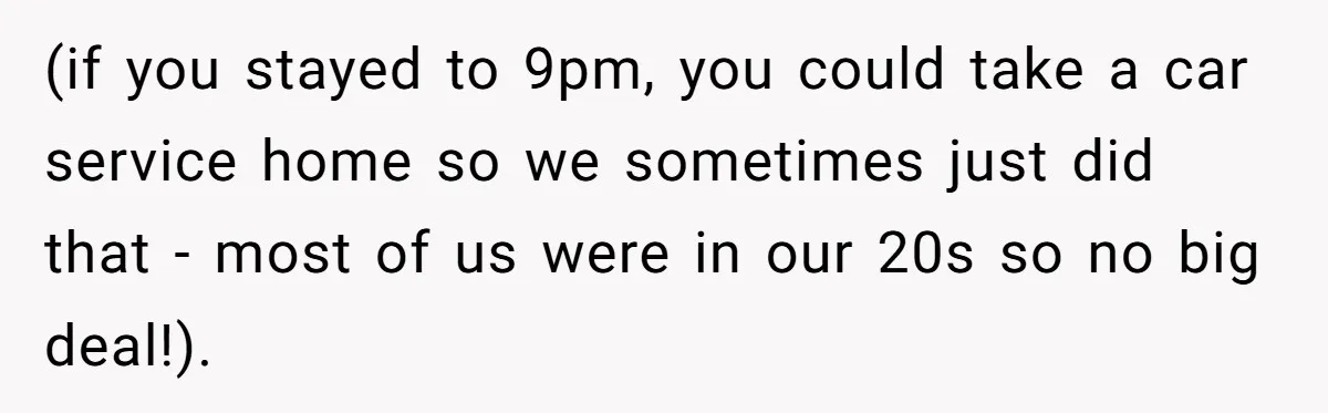 New CEO Imposes Strict Early Hours Policy, Which Ironically Lasts Only 2 Weeks (if you stayed to 9pm, you could take a car service home so we sometimes just did that - most of us were in our 20s so no big deal!).