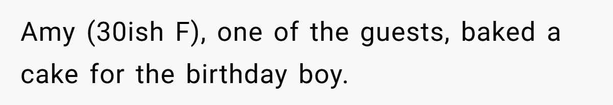 Man Accused Of Stealing Birthday Cake Slice After Accepting What He Was Offered Amy (30ish F), one of the guests, baked a cake for the birthday boy.
