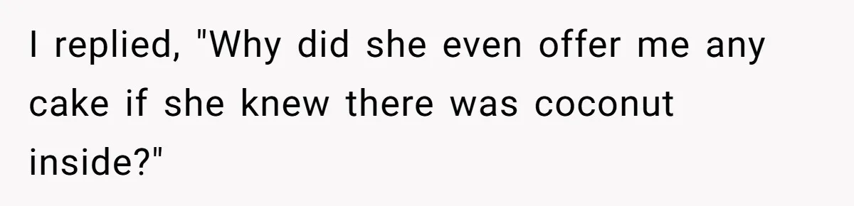 Man Accused Of Stealing Birthday Cake Slice After Accepting What He Was Offered I replied, "Why did she even offer me any cake if she knew there was coconut inside?"