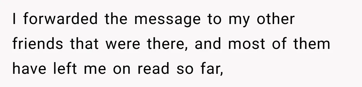 Man Accused Of Stealing Birthday Cake Slice After Accepting What He Was Offered I forwarded the message to my other friends that were there, and most of them have left me on read so far,
