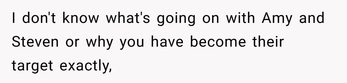 Man Accused Of Stealing Birthday Cake Slice After Accepting What He Was Offered I don't know what's going on with Amy and Steven or why you have become their target exactly,