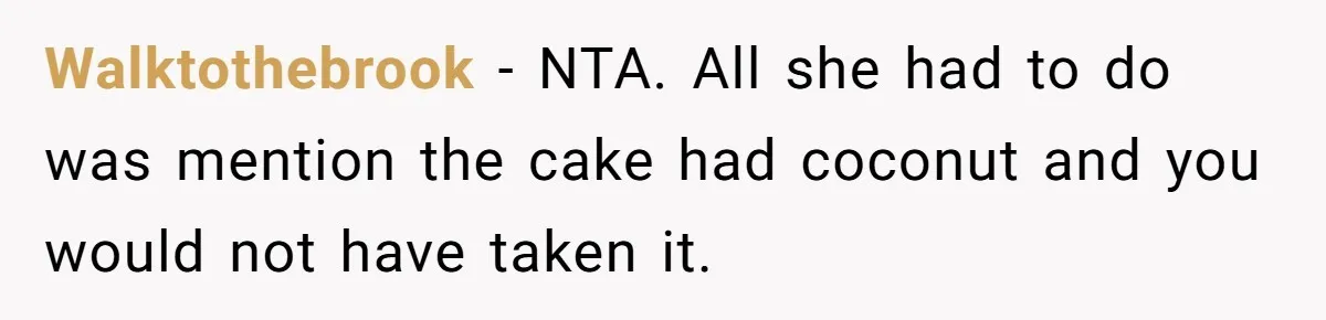 Man Accused Of Stealing Birthday Cake Slice After Accepting What He Was Offered Walktothebrook − NTA. All she had to do was mention the cake had coconut and you would not have taken it.