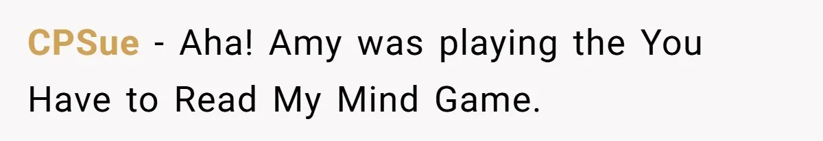 Man Accused Of Stealing Birthday Cake Slice After Accepting What He Was Offered CPSue − Aha! Amy was playing the You Have to Read My Mind Game.