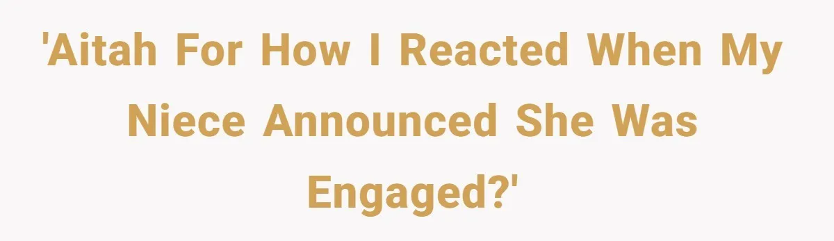 'AITAH for how I reacted when my niece announced she was engaged?'