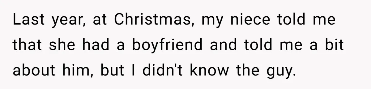 Last year, at Christmas, my niece told me that she had a boyfriend and told me a bit about him, but I didn't know the guy.