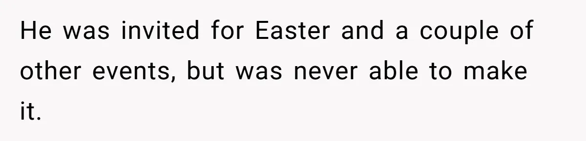 He was invited for Easter and a couple of other events, but was never able to make it.