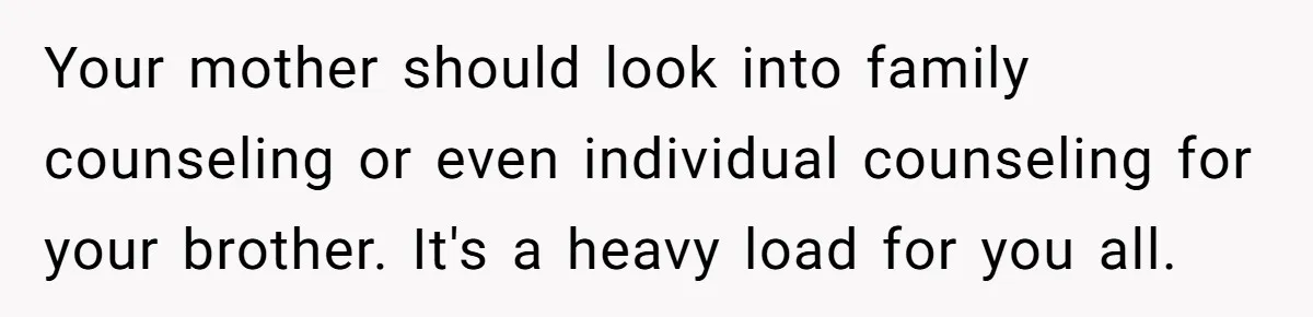 Teen Tells His Little Brother He’s Not His Dad, Then Hears Why The Child Thinks He Is Your mother should look into family counseling or even individual counseling for your brother. It's a heavy load for you all.