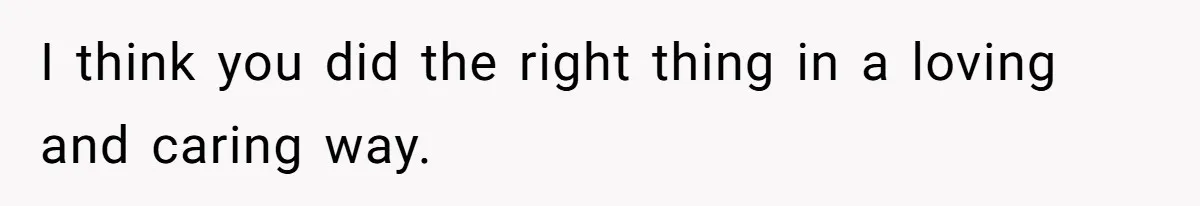 Teen Tells His Little Brother He’s Not His Dad, Then Hears Why The Child Thinks He Is I think you did the right thing in a loving and caring way.
