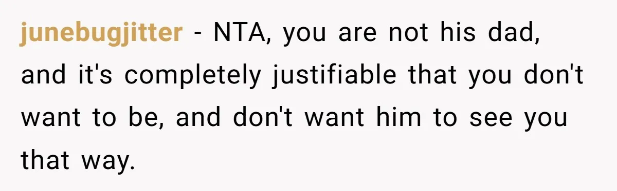 Teen Tells His Little Brother He’s Not His Dad, Then Hears Why The Child Thinks He Is junebugjitter − NTA, you are not his dad, and it's completely justifiable that you don't want to be, and don't want him to see you that way.
