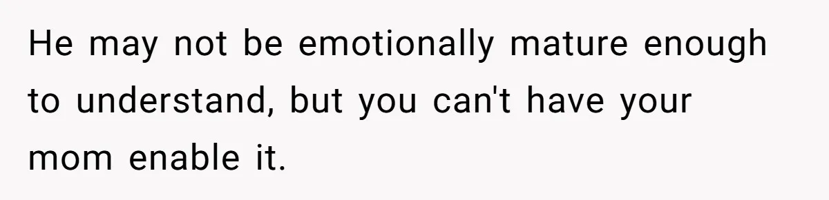 Teen Tells His Little Brother He’s Not His Dad, Then Hears Why The Child Thinks He Is He may not be emotionally mature enough to understand, but you can't have your mom enable it.