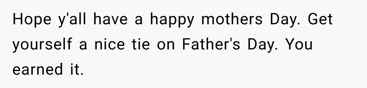Teen Tells His Little Brother He’s Not His Dad, Then Hears Why The Child Thinks He Is Hope y'all have a happy mothers Day. Get yourself a nice tie on Father's Day. You earned it.