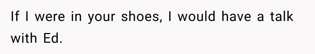 Teen Tells His Little Brother He’s Not His Dad, Then Hears Why The Child Thinks He Is If I were in your shoes, I would have a talk with Ed.