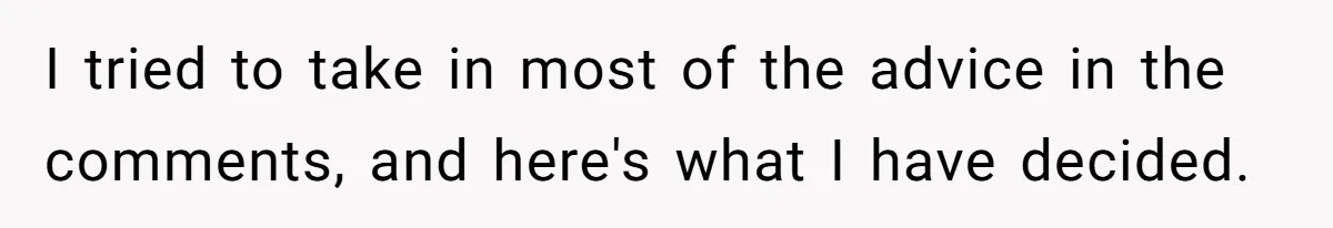 I tried to take in most of the advice in the comments, and here's what I have decided.