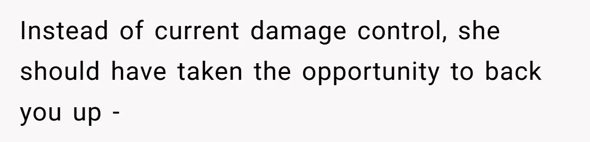 Instead of current damage control, she should have taken the opportunity to back you up -