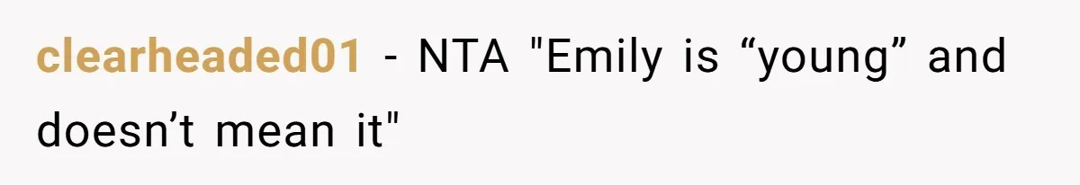 clearheaded01 − NTA "Emily is “young” and doesn’t mean it"