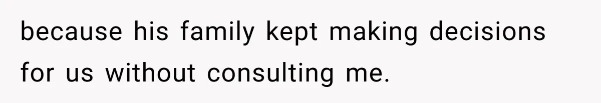 Woman Left Anxious After Boyfriend Threatens Breakups During Every Fight because his family kept making decisions for us without consulting me.