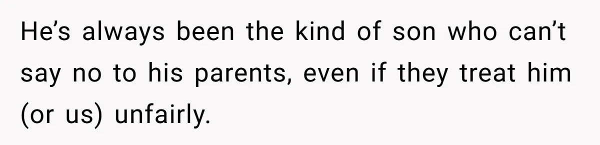 Woman Left Anxious After Boyfriend Threatens Breakups During Every Fight He’s always been the kind of son who can’t say no to his parents, even if they treat him (or us) unfairly.