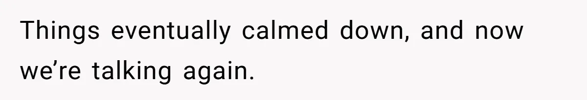 Woman Left Anxious After Boyfriend Threatens Breakups During Every Fight Things eventually calmed down, and now we’re talking again.