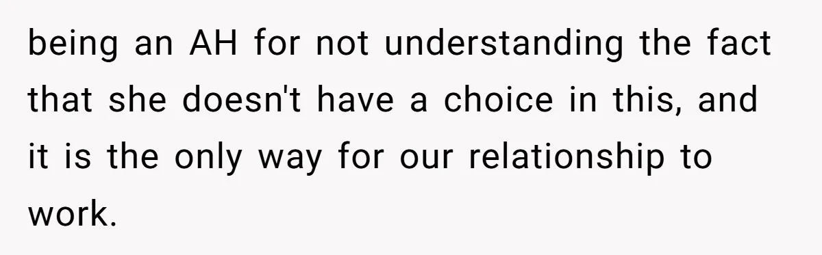Husband Shocked After Wife Says Meeting Her Parents Requires A Second Wedding being an AH for not understanding the fact that she doesn't have a choice in this, and it is the only way for our relationship to work.