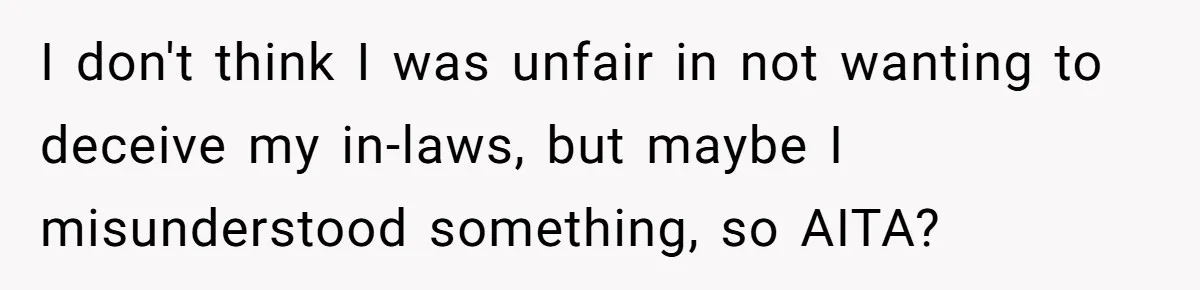 Husband Shocked After Wife Says Meeting Her Parents Requires A Second Wedding I don't think I was unfair in not wanting to deceive my in-laws, but maybe I misunderstood something, so AITA?