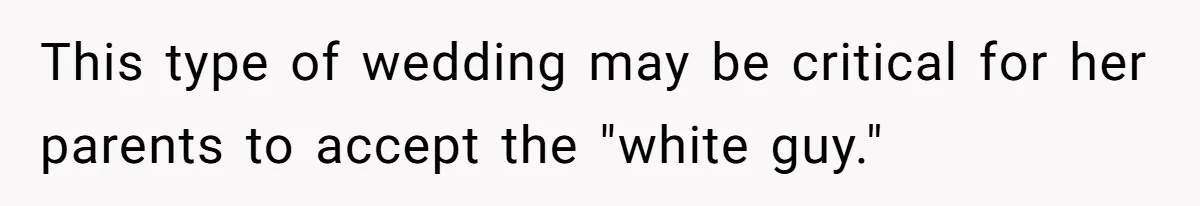 Husband Shocked After Wife Says Meeting Her Parents Requires A Second Wedding This type of wedding may be critical for her parents to accept the "white guy."