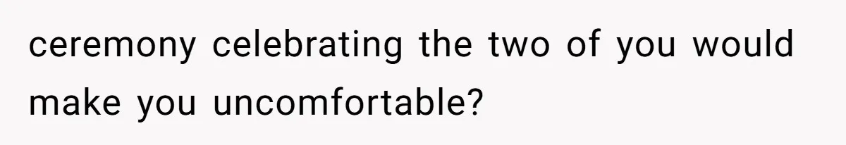 Husband Shocked After Wife Says Meeting Her Parents Requires A Second Wedding ceremony celebrating the two of you would make you uncomfortable?
