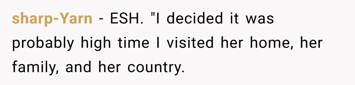 Husband Shocked After Wife Says Meeting Her Parents Requires A Second Wedding sharp-Yarn − ESH. "I decided it was probably high time I visited her home, her family, and her country.