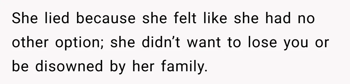 Husband Shocked After Wife Says Meeting Her Parents Requires A Second Wedding She lied because she felt like she had no other option; she didn’t want to lose you or be disowned by her family.
