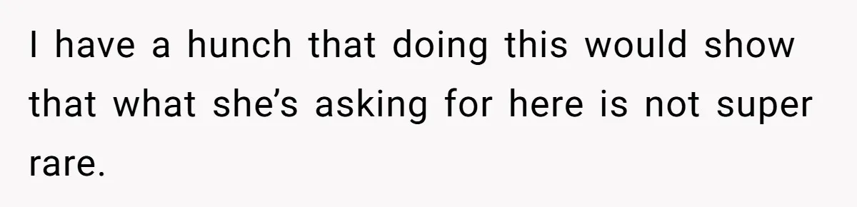 Husband Shocked After Wife Says Meeting Her Parents Requires A Second Wedding I have a hunch that doing this would show that what she’s asking for here is not super rare.