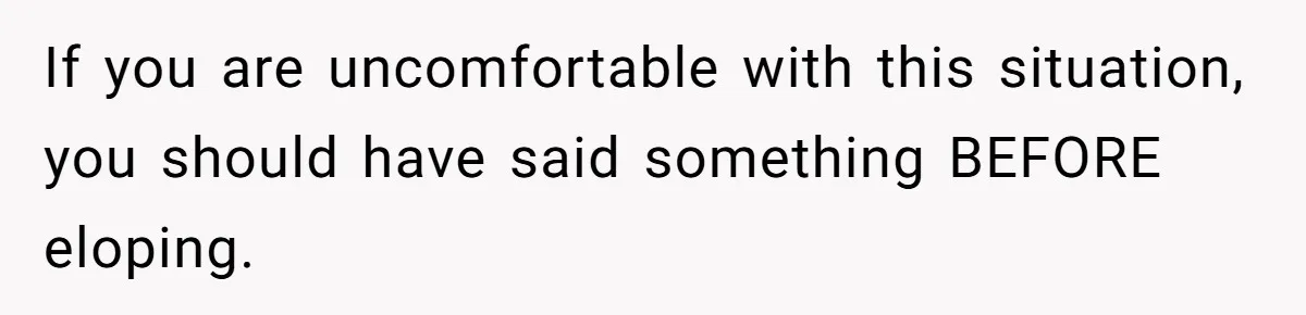 Husband Shocked After Wife Says Meeting Her Parents Requires A Second Wedding If you are uncomfortable with this situation, you should have said something BEFORE eloping.