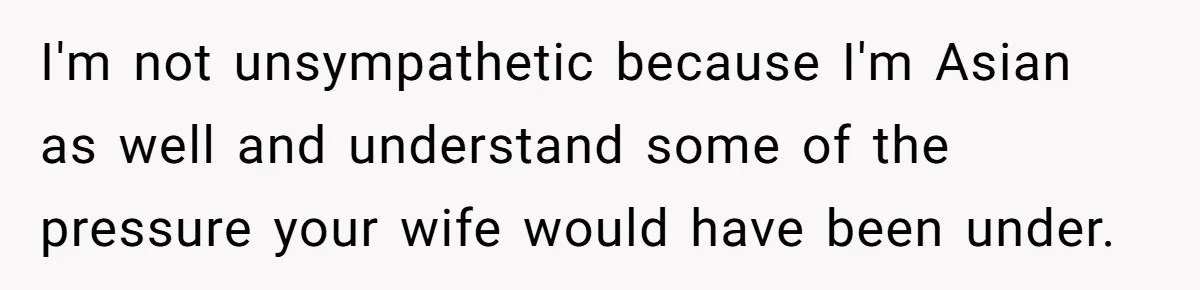 Husband Shocked After Wife Says Meeting Her Parents Requires A Second Wedding I'm not unsympathetic because I'm Asian as well and understand some of the pressure your wife would have been under.
